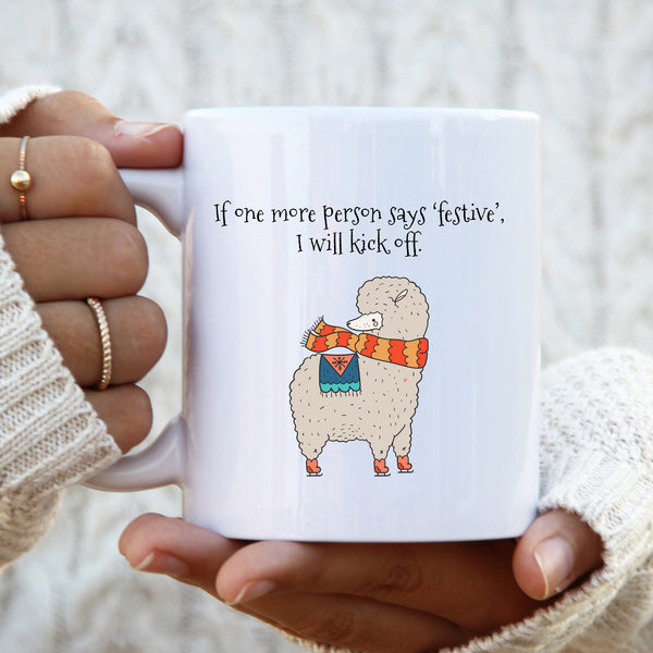 If One More Person Says Festive I Will Kick Off, Fun Novelty Christmas Gift, Personalised Mug