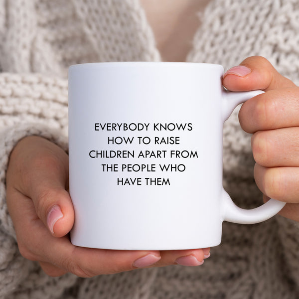 Everybody Knows How To Raise Children Mug, Funny Personalised Gift Cup