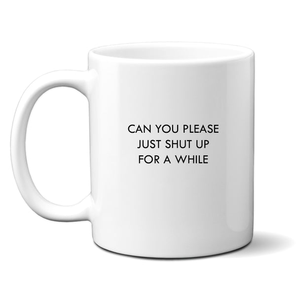 Can You Please Just Shut Up For a While Mug, Funny Personalised Gift Cup