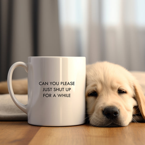 Can You Please Just Shut Up For a While Mug, Funny Personalised Gift Cup