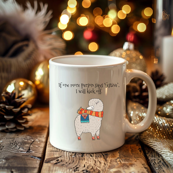 If One More Person Says Festive I Will Kick Off, Fun Novelty Christmas Gift, Personalised Mug