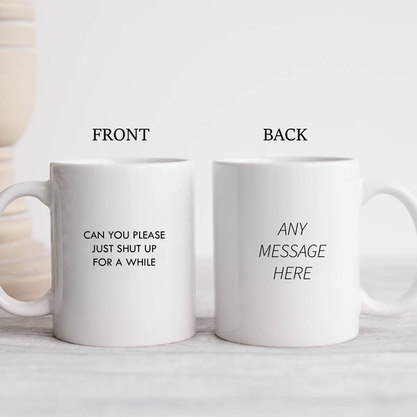 Can You Please Just Shut Up For a While Mug, Funny Personalised Gift Cup
