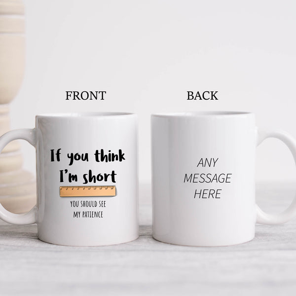 If You Think I'm Short You Should See My Patience, Funny Birthday Gift, Personalised Mug