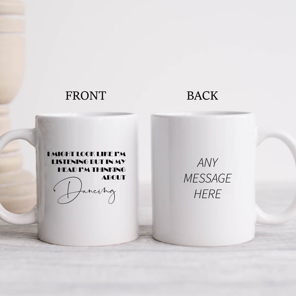 Dancing Gift, Might Look Like I'm Listening, Funny Customised Birthday Gift, Personalised Mug