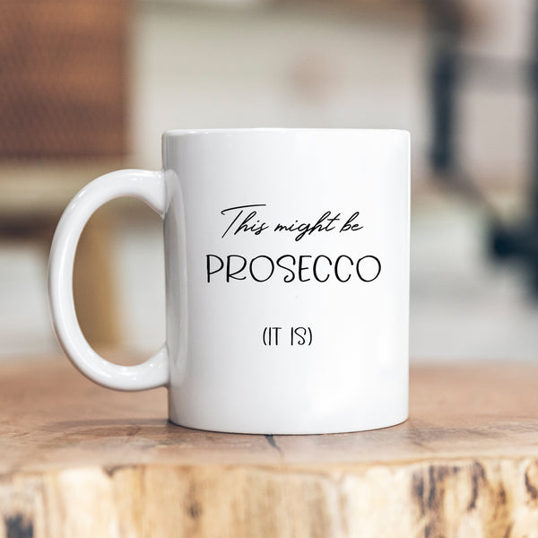 This Might Be Prosecco Mug, Funny Personalised Mug, Gift for Him or Her