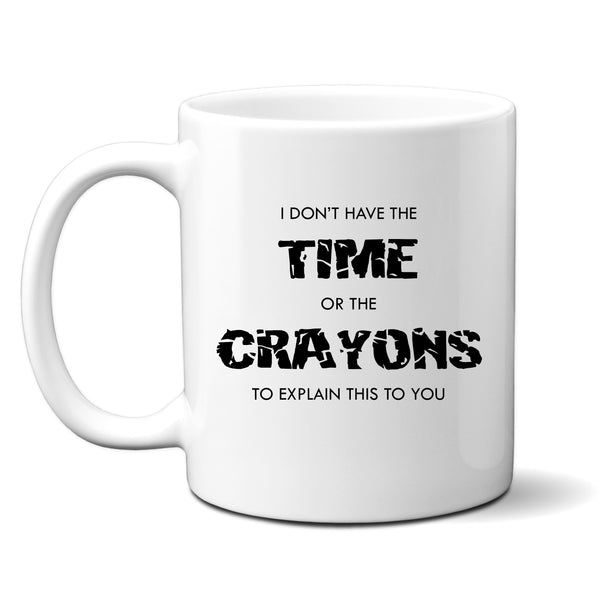 Don't Have Time or The Crayons To Explain, Funny Offensive Birthday Gift, Personalised Mug