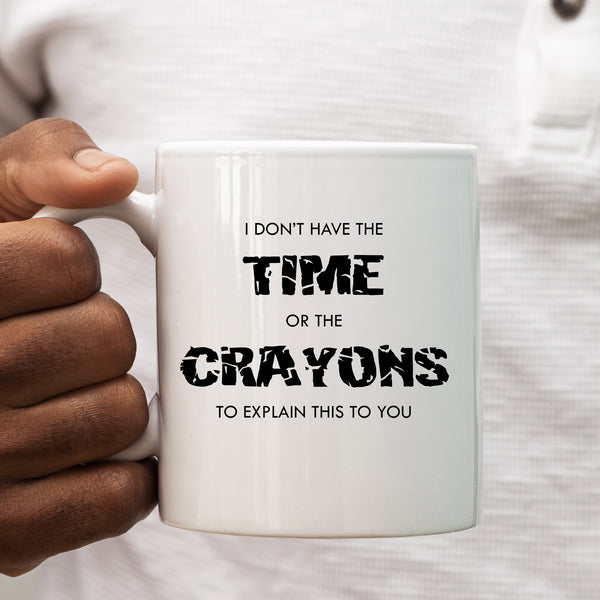 Don't Have Time or The Crayons To Explain, Funny Offensive Birthday Gift, Personalised Mug