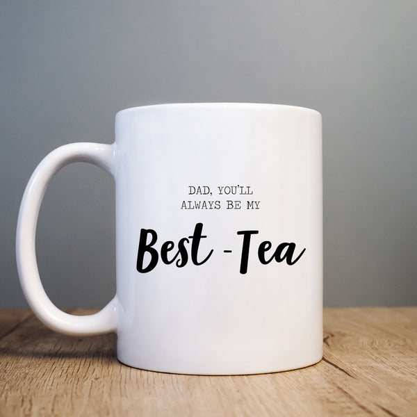 Dad You'll Always Be My Best-Tea Mug, Cute Coffee Cup Father's Day Birthday Gift