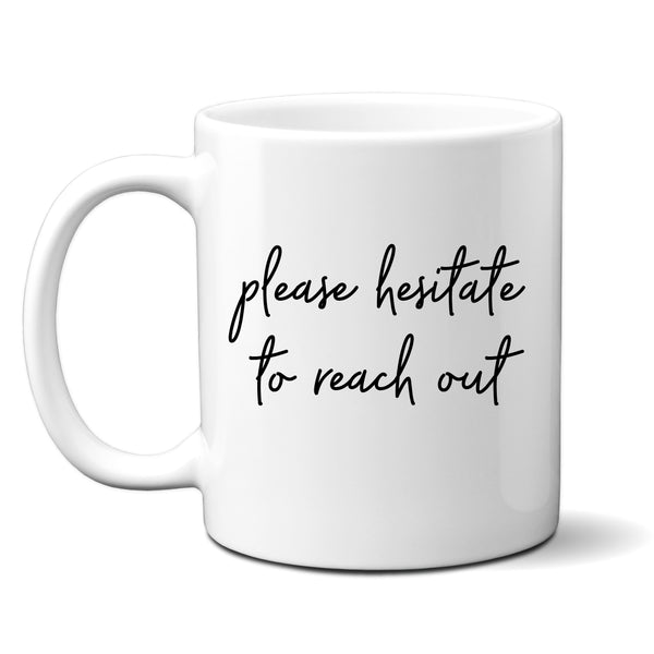 Please Hesitate To Reach Out, Funny Sarcastic Gift, Personalised Mug