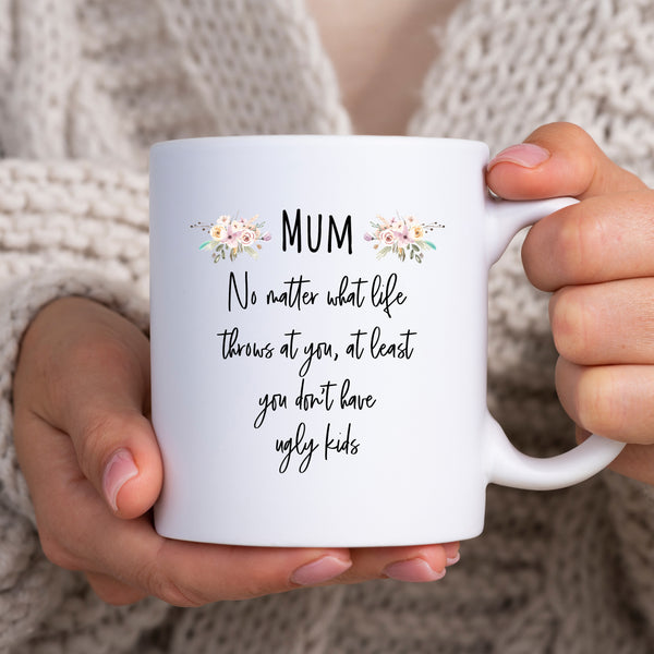 Mothers Day Mug, At Least You Don't Have Ugly Kids, Personalised Gift