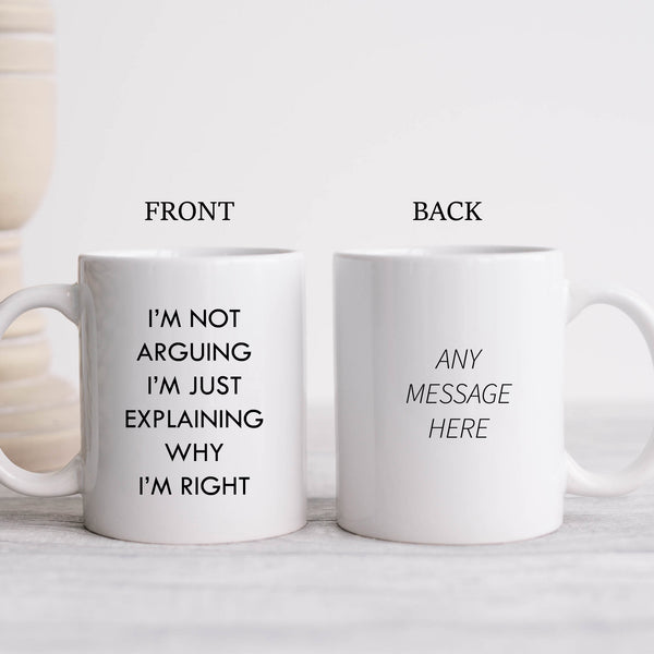 Funny Mug, Not Arguing I'm Just Right, Colleague, Christmas, Happy Birthday Personalised Gift