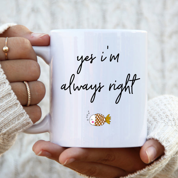Yes I'm Always Right,with Cute Goldfish Funny Birthday Gift, Personalised Mug