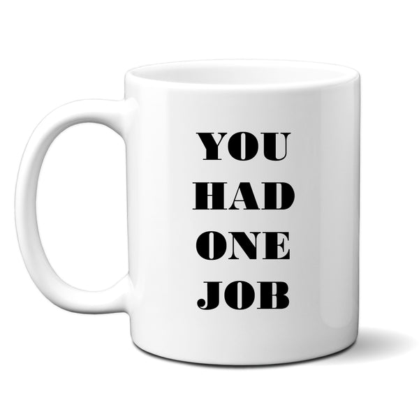 You Had One Job Funny Birthday Gift, Work Office Tradesman Personalised Mug