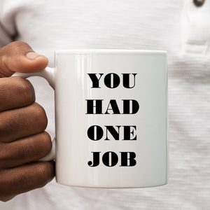 You Had One Job Funny Birthday Gift, Work Office Tradesman Personalised Mug