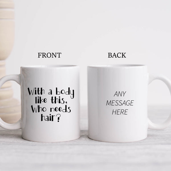 Funny Mug, With a Body Like This Who Needs Hair, Christmas, Happy Birthday Personalised Gift for Men, Husbands, Tradesmen