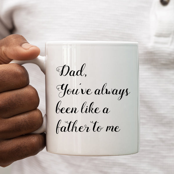 Dad You've Always Been Like a Father To Me Mug, Funny Coffee Cup Father's Day Birthday