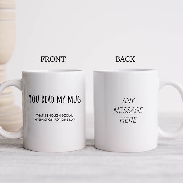 Funny Mug, You Read My Mug That's Enough Social Interaction, Offensive Rude Humour,  Personalised Gift
