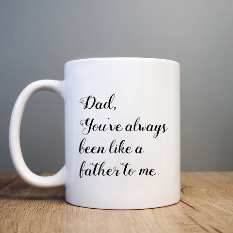 Dad You've Always Been Like a Father To Me Mug, Funny Coffee Cup Father's Day Birthday