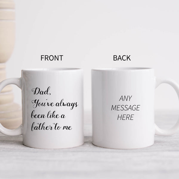 Dad You've Always Been Like a Father To Me Mug, Funny Coffee Cup Father's Day Birthday