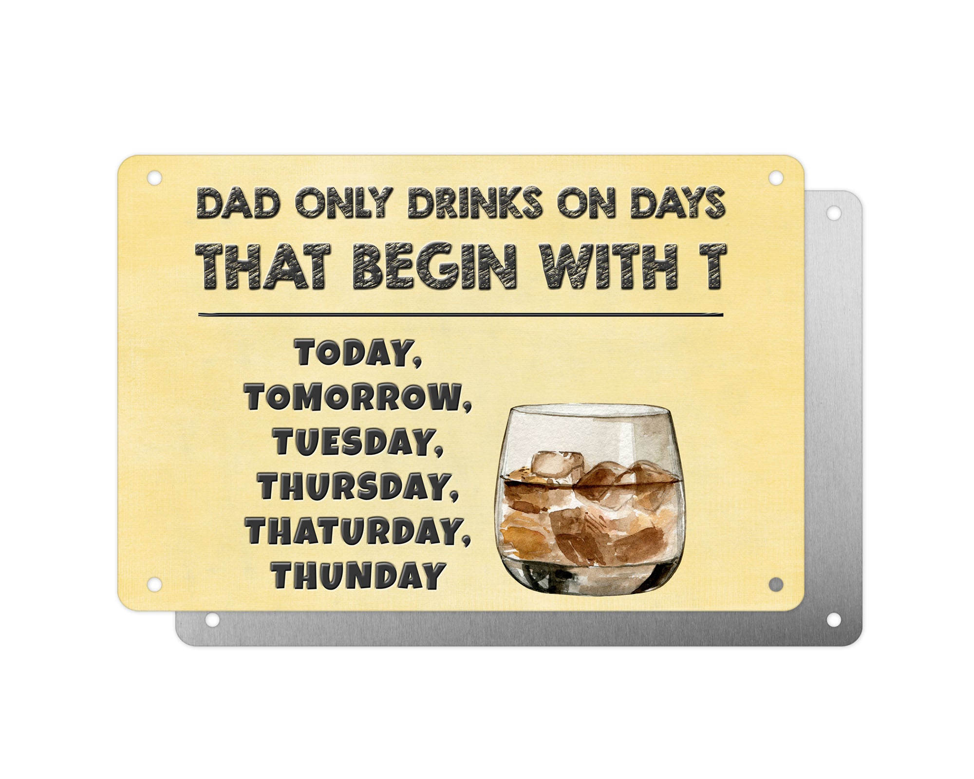 Father's Day Personalised Plaque, Dad Only Drinks on Days That Begin With T, Whisky, Aluminium Sheet, Metal Shed Sign, Gift For Him, Dad, Grandad