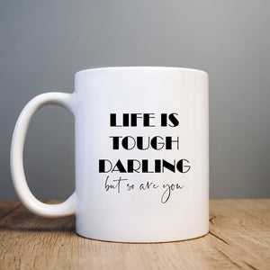 Life Is Tough Darling But So Are You, Cute Adorable Birthday Gift, Personalised Mug