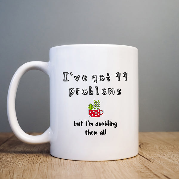 I've Got 99 Problems But I'm Avoiding Them All, Cute Funny Birthday Gift, Personalised Mug