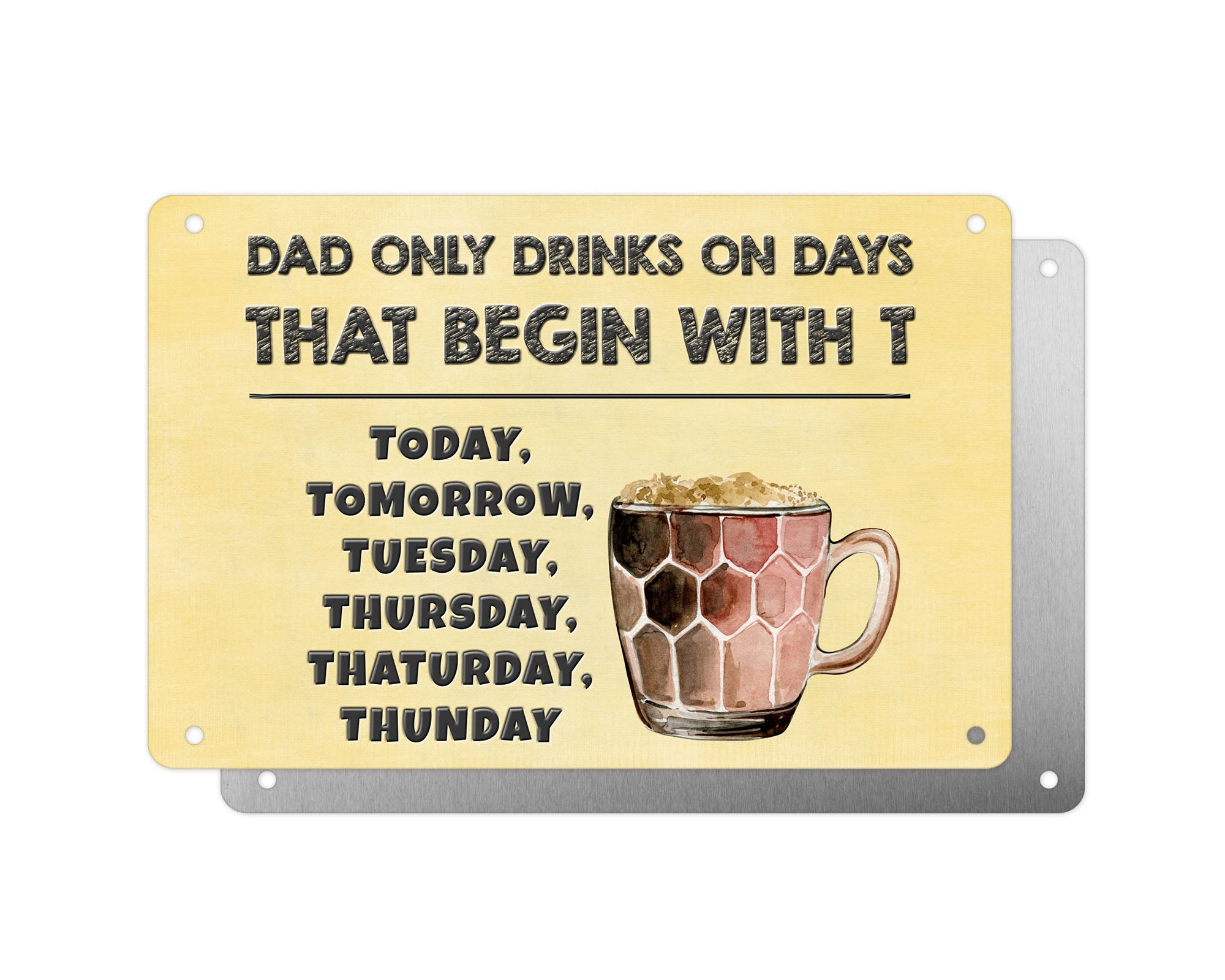 Father's Day Personalised Plaque, Dad Only Drinks on Days That Begin With T, Beer, Aluminium Sheet, Metal Shed Sign, Gift For Him, Dad, Grandad