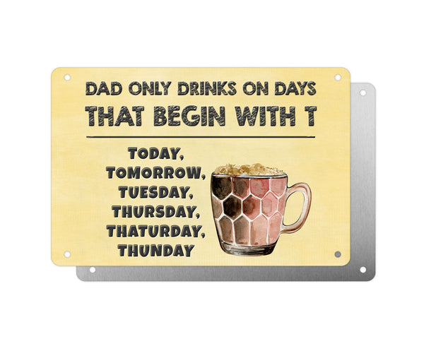 Father's Day Personalised Plaque, Dad Only Drinks on Days That Begin With T, Beer, Aluminium Sheet, Metal Shed Sign, Gift For Him, Dad, Grandad
