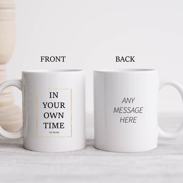 In Your Own Time No Rush, Cute Funny Birthday Gift, Personalised Mug