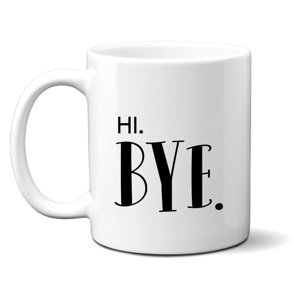 Hi Bye, Rude Blunt Socially Awkward Birthday Gift, Funny Personalised Mug
