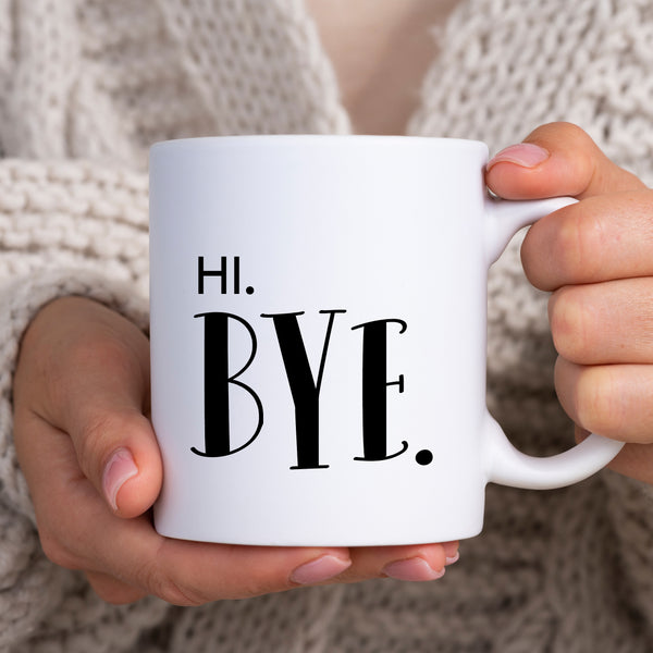 Hi Bye, Rude Blunt Socially Awkward Birthday Gift, Funny Personalised Mug