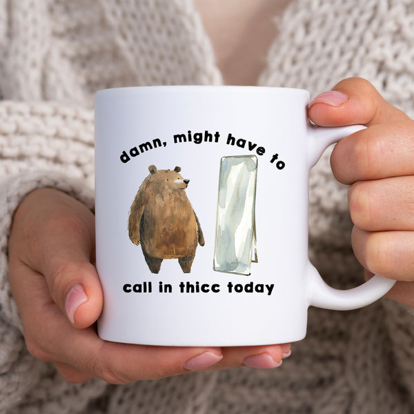 Damn I Might Have To Call in Thicc Today, Funny, Cute Personalised Bear Mug