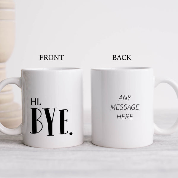 Hi Bye, Rude Blunt Socially Awkward Birthday Gift, Funny Personalised Mug