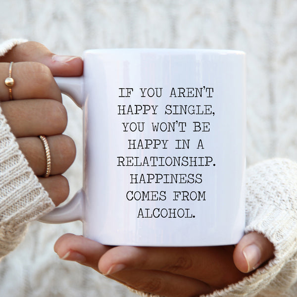 If You Aren't Happy Single, Happiness Comes From Alcohol, Cute Funny Birthday Gift, Personalised Mug