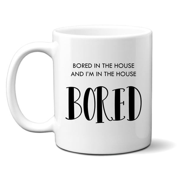 Bored in the House In The House Bored, Cute Funny Social Media Birthday Gift, Personalised Mug