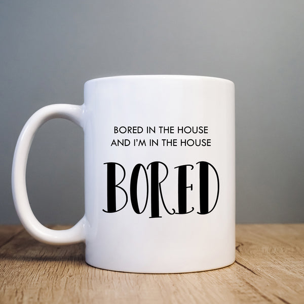 Bored in the House In The House Bored, Cute Funny Social Media Birthday Gift, Personalised Mug