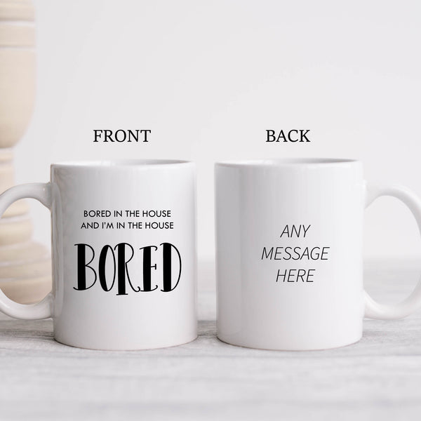 Bored in the House In The House Bored, Cute Funny Social Media Birthday Gift, Personalised Mug