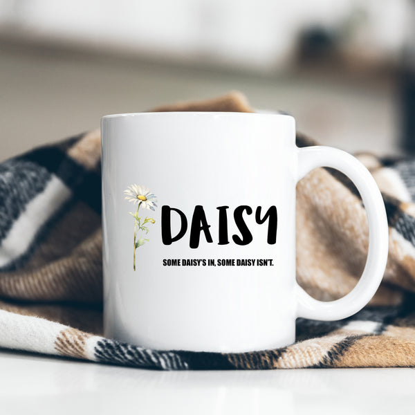 Daisy, Some Daisy's In Some Daisy Isn't, Funny Birthday Work Tradesman or Office Gift for Colleague, Personalised Mug