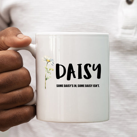 Daisy, Some Daisy's In Some Daisy Isn't, Funny Birthday Work Tradesman or Office Gift for Colleague, Personalised Mug