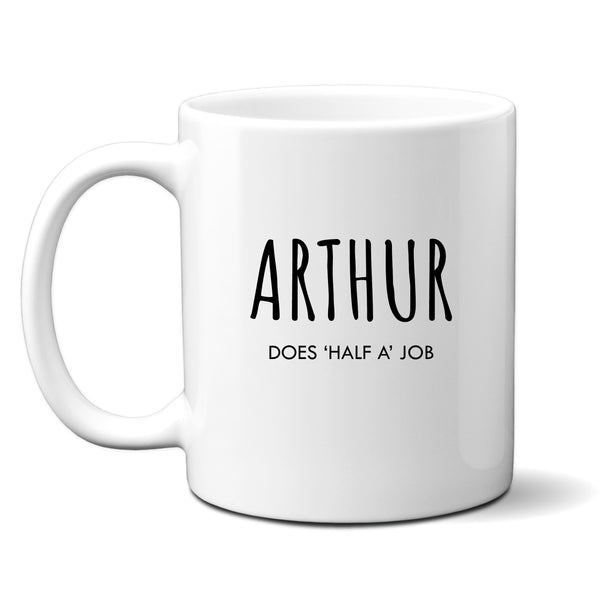 Arthur, Does 'Half a' Job, Funny Offensive Birthday Gift for Tradesman or Office Colleague, Personalised Mug