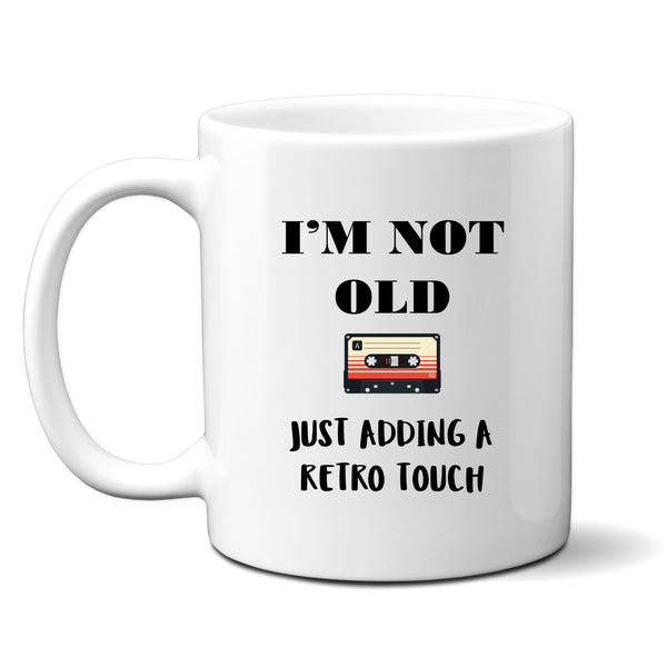 I'm Not Old Just Adding A Retro Touch, Funny Birthday Gift for Mum, Friend, Colleague, Personalised Mug
