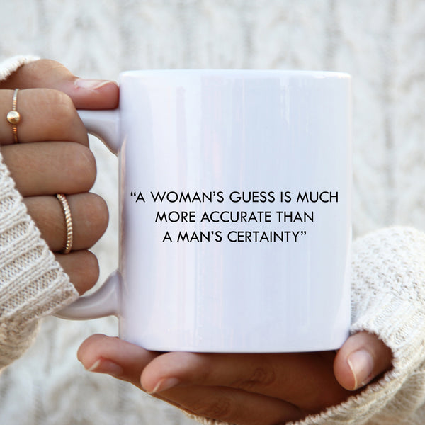 Womans Guess More Accurate Than Mans Certainty Mug, Funny Gift Cup