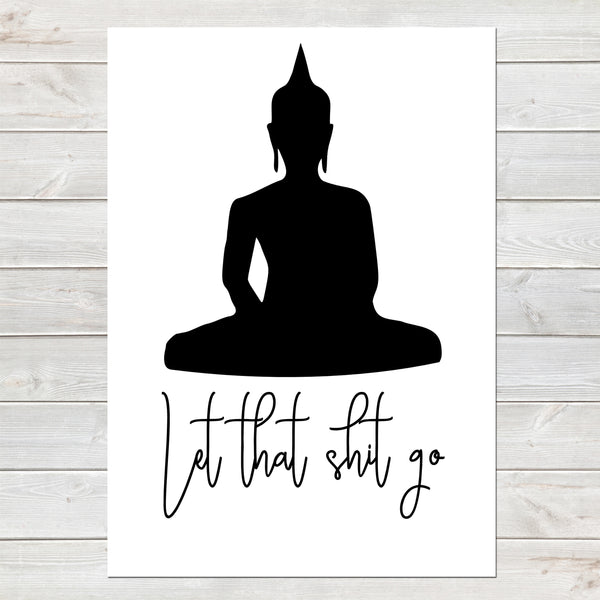 Let That Shit Go, Funny Buddha Gift, Kitchen, Office Print/Poster