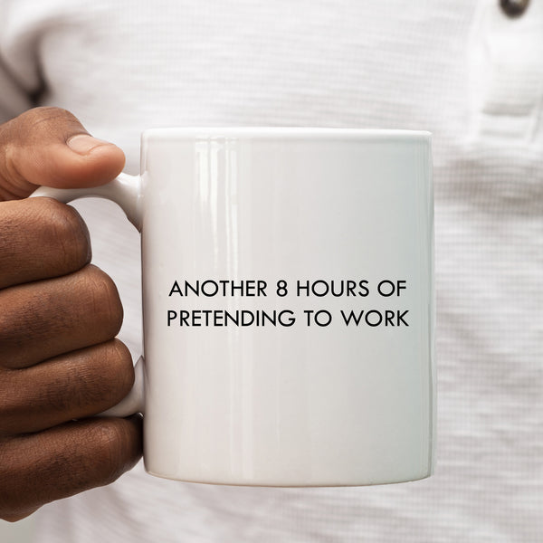 Another Eight Hours of Pretending to Work Mug, Funny Gift Cup