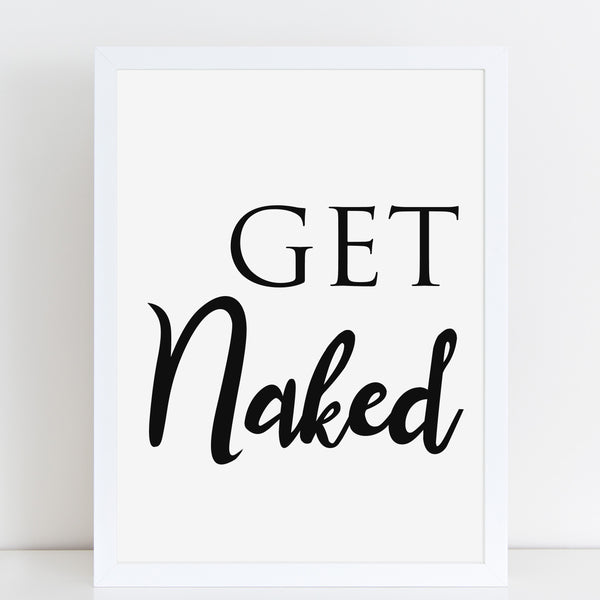 Get Naked, Funny Home Gift, Bathroom, Bedroom Print