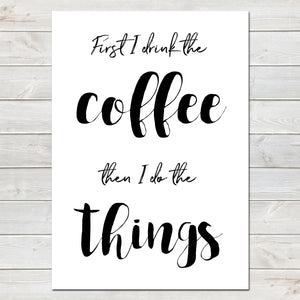 First I Drink the Coffee, Then I Do The Things, Fun Office Print, Home Decor