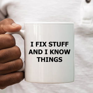 Funny Mug, I Fix Stuff and Know Things, Christmas Present, Happy Birthday Gift for Men, Husbands, Tradesmen, Builder, Plumber, Electrician, Carpenter, Handyman