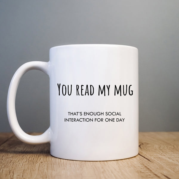 Funny Mug, You Read My Mug That's Enough Social Interaction, Offensive Rude Humour, Happy Birthday Gift for Men or Women