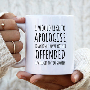 Funny Mug, Would Like to Apologise to Anyone Not Offended Joke, Happy Birthday, Leavers Gift for Colleagues, Friend, Men and Women