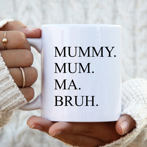 Mother's Day Mug, Mummy Mum Ma Bruh, Funny Gift Cup